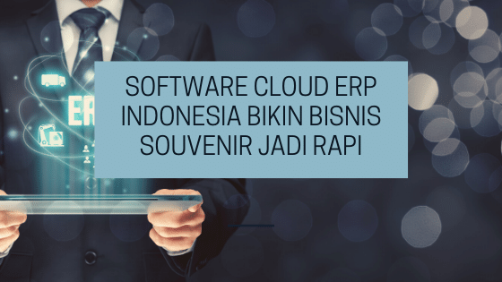 Software Cloud ERP Indonesia Bikin Bisnis Souvenir jadi Rapi