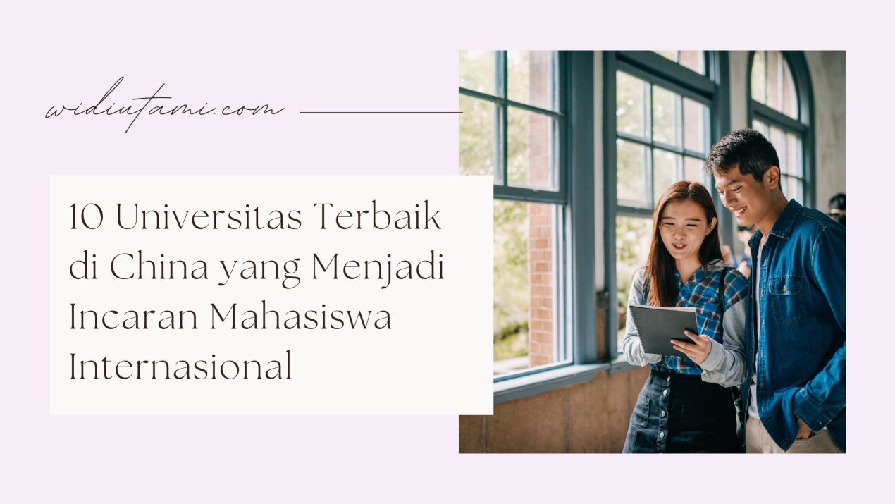 10 Universitas Terbaik di China yang Menjadi Incaran Mahasiswa Internasional